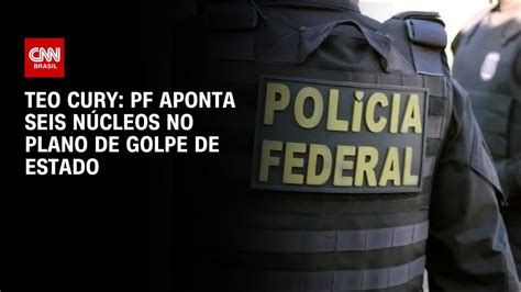 Teo Cury Pf Aponta Seis N Cleos No Plano De Golpe De Estado Cnn Novo