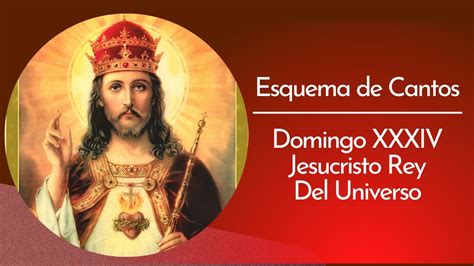 Esquema De Cantos Domingo Xxxiv Jesucristo Rey Del Universo Youtube