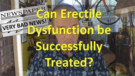 Can Erectile Dysfunction Be Successfully Treated Youtube