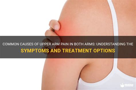 Common Causes Of Upper Arm Pain In Both Arms Understanding The