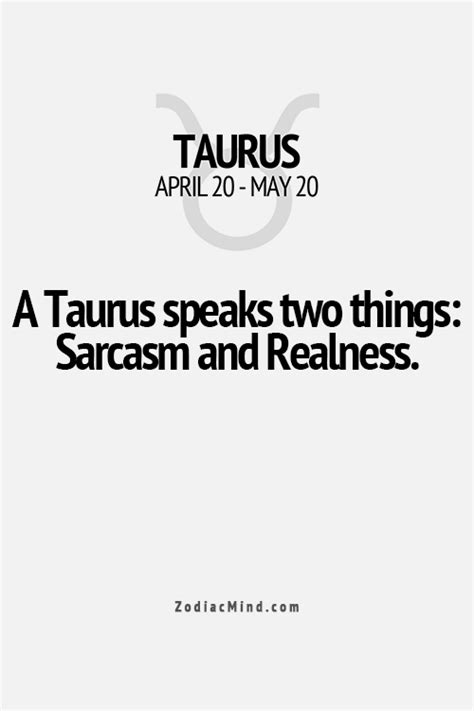 Taurus Quotes A Taurus Speaks Two Things Sarcasm And Realness