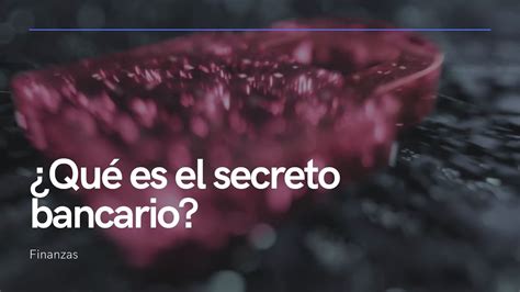 Qué es el secreto bancario YouTube