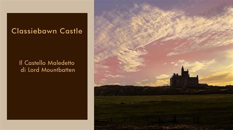 Classiebawn Castle il Castello maledetto di Lord Mountbatten ...