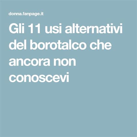 Gli 11 Usi Alternativi Del Borotalco Che Ancora Non Conoscevi