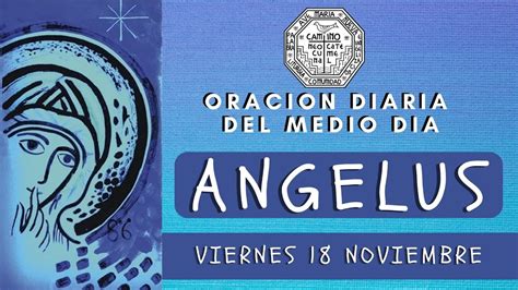 El Angelus Del Dia De Hoy Viernes De Noviembre Oracion A La