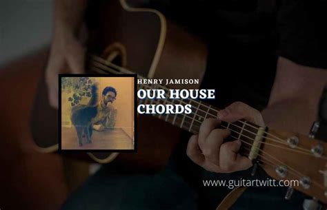 Our House Chords By Henry Jamison - Guitartwitt