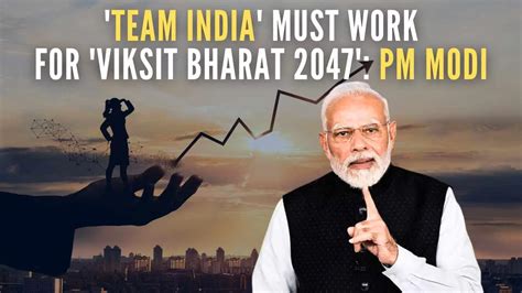 Pm Modi Centre States Uts Should Work As Team India For Viksit