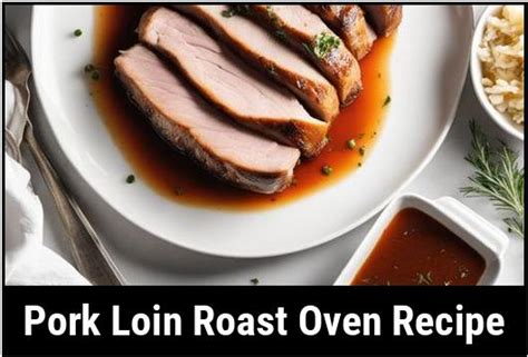 Pork Loin Roast Oven Recipe: A Flavorful And Tender Delight