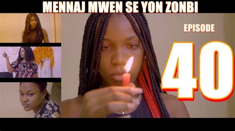 MENNAJ MWEN SE YON ZONBI Episode 40 YouTube