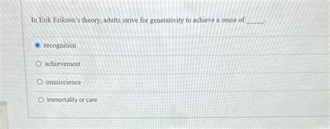 Solved In Erik Erikson's theory, adults strive for | Chegg.com