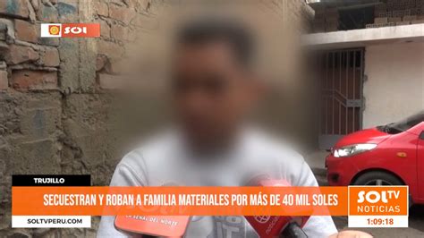 Trujillo Secuestran Y Roban A Familia Materiales Por M S De Mil