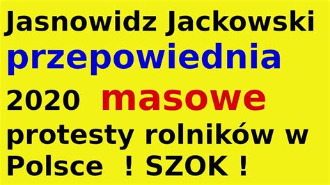 Jasnowidz Jackowski Przepowiednia R Masowe Protesty Rolnik W W