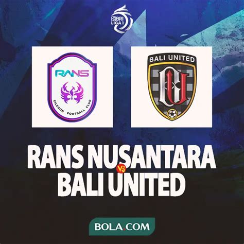 Bri Liga Gawang Bali United Dibobol Kali Oleh Rans Nusantara Fc