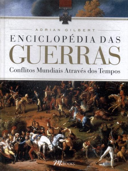 Enciclop Dia Das Guerras Conflitos Mundiais Atrav S Dos Tempos