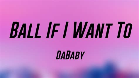 Ball If I Want To Dababy Lyrics Exploring Youtube