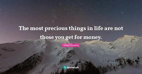 The Most Precious Things In Life Are Not Those You Get For Money