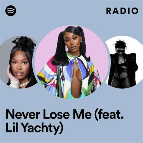 Never Lose Me Feat Lil Yachty Radio Playlist By Spotify Spotify