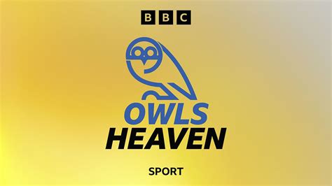 Bbc Radio Sheffield Owls Heaven A Sheffield Wednesday Podcast Danny