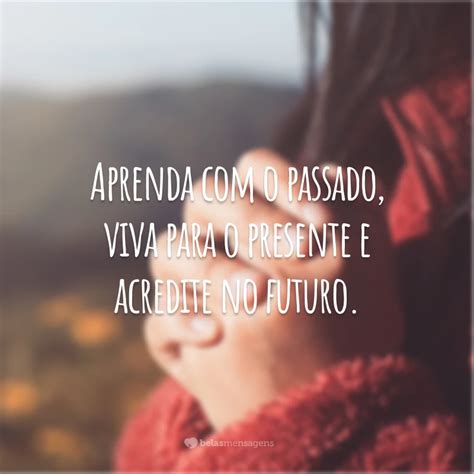 50 Frases De Passado Para Viver Sem Arrependimentos Do Que Passou