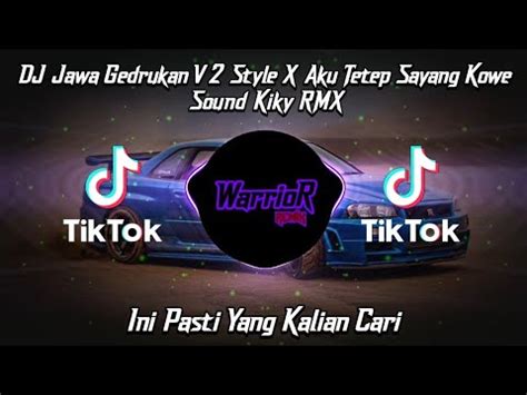 Dj Jawa Gedrukan V Style X Aku Tetep Sayang Kowe Sound Kiky Rmx Viral