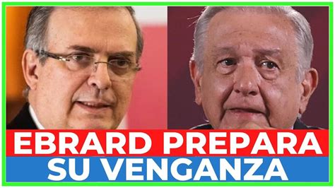 Ebrard Prepara Una Sorpresa Para Amlo Podr A Unirse A X Chitl G Lvez