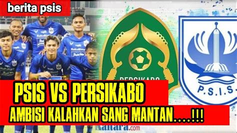 Berita Psis Semarang Hari Ini Psis Semarang Vs Persikabo Youtube