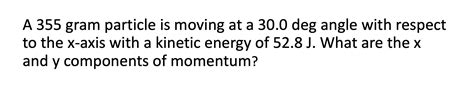 Solved A 355 ﻿gram Particle Is Moving At A 300 ﻿deg Angle