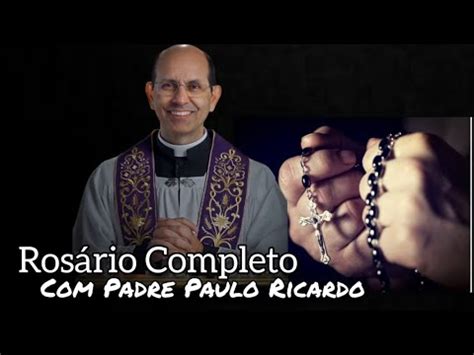 Rosário Completo com Padre Paulo Ricardo - YouTube