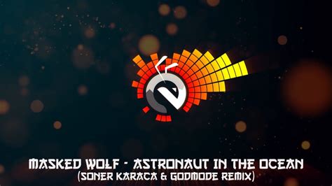 Masked Wolf Astronaut In The Ocean Soner Karaca And Godmode Remix