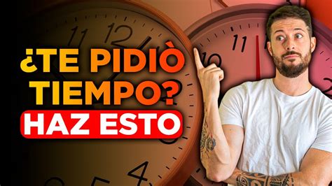 Qué hacer cuando te piden UN TIEMPO YouTube