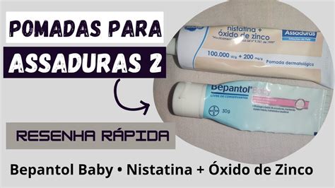 POMADAS PARA ASSADURAS 2 Resenha Rápida Bepantol Nistatina Óxido