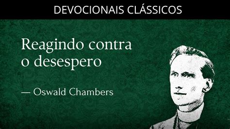 Reagindo Contra O Desespero Devocional De Oswald Chambers Devocionais