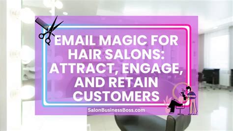 Email Magic For Hair Salons Attract Engage And Retain Customers Salon Business Boss