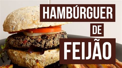 HambÚrguer De FeijÃo Preto Vegan E Fácil Youtube