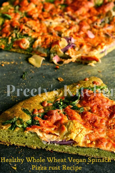 Preetys Kitchen Healthy Whole Wheat Spinach Pizza Crust Recipe Vegan