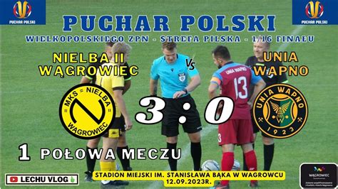 Nielba Ii W Growiec Vs Unia Wapno Pucharu Polski Strefa Pilska