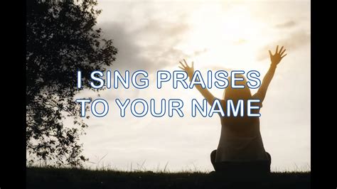 I Sing Praises To Your Name Worship Song Youtube