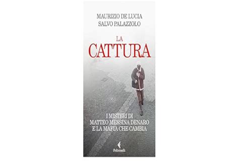 La Cattura Il Procuratore De Lucia Racconta I Misteri Di Matteo