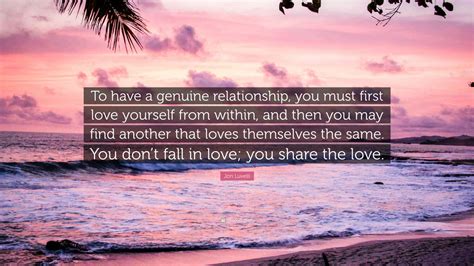 Jon Luvelli Quote “to Have A Genuine Relationship You Must First Love