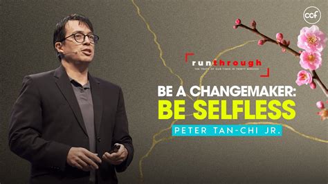 Be A Changemaker Be Selfless Peter Tan Chi Jr Run Through YouTube