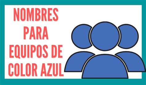 1 Nombres Para Equipos De Color Azul Reporte De Lectura