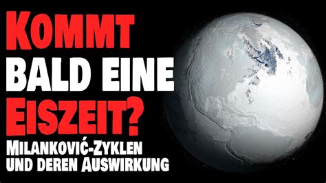 Kommt Bald Eine Eiszeit Milankovi Zyklen Und Deren Auswirkung Youtube