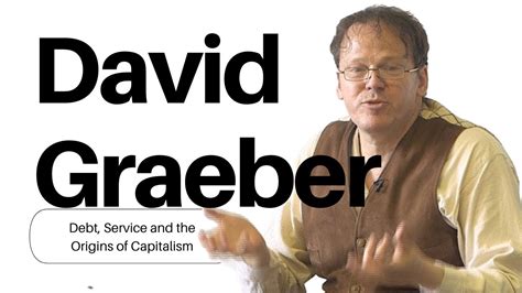 David Graeber on Debt, Service, and the Origins of Capitalism - YouTube