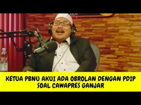 KETUA PBNU AKUI ADA OBROLAN DENGAN PDIP SOAL CAWAPRES GANJAR BERITA