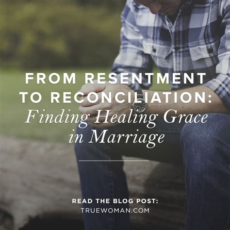 From Resentment To Reconciliation Finding Healing Grace In Marriage Healing Marriage Quotes