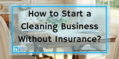 How To Start A Cleaning Business Without Insurance Cleaning Business