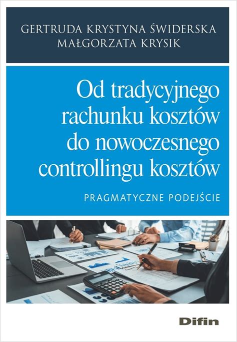 Od tradycyjnego rachunku kosztów do nowoczesnego controllingu kosztów