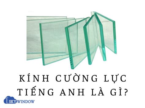 Kính cường lực tiếng anh là gì GIẢI ĐÁP