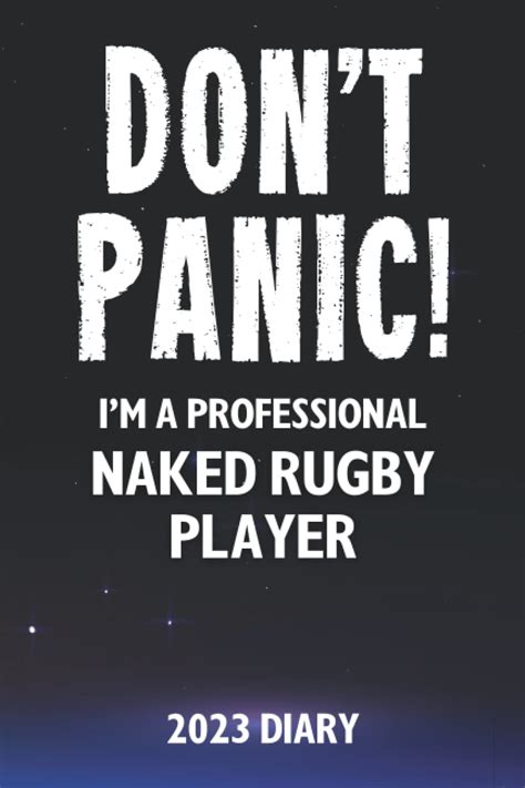 Buy Don T Panic I M A Professional Naked Rugby Player 2023 Diary