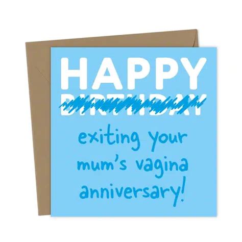 Happy Exiting Your Mum S Vagina Anniversary You Said It